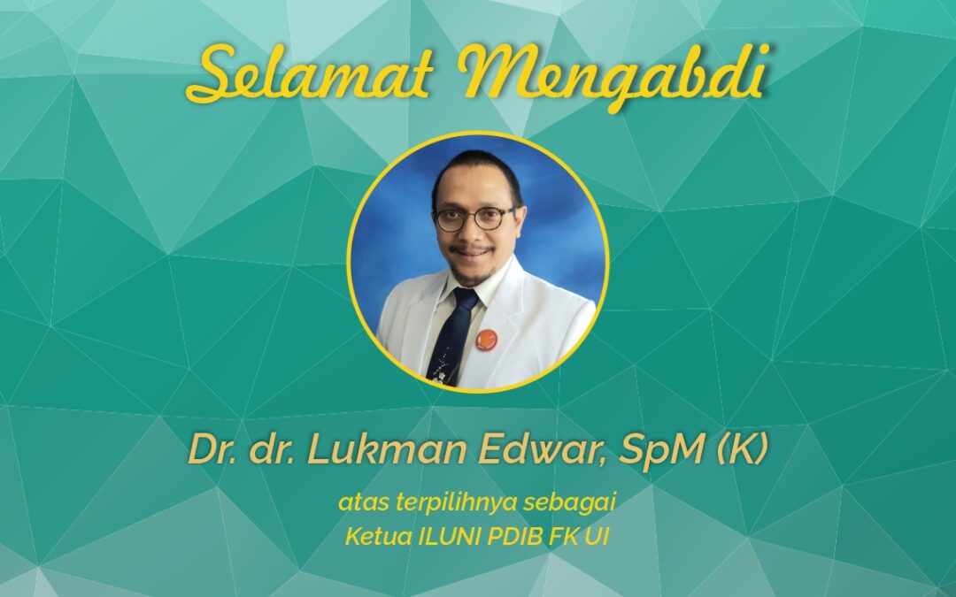 Selamat Dr. dr. Lukman Edwar, Sp.M (K) Sebagai Ketua ILUNI PDIB Periode 2021 –  2024