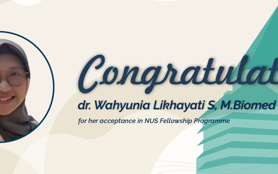 Congratulation! dr. Wahyunia Likhayati Accepted in NUS Fellows Programme